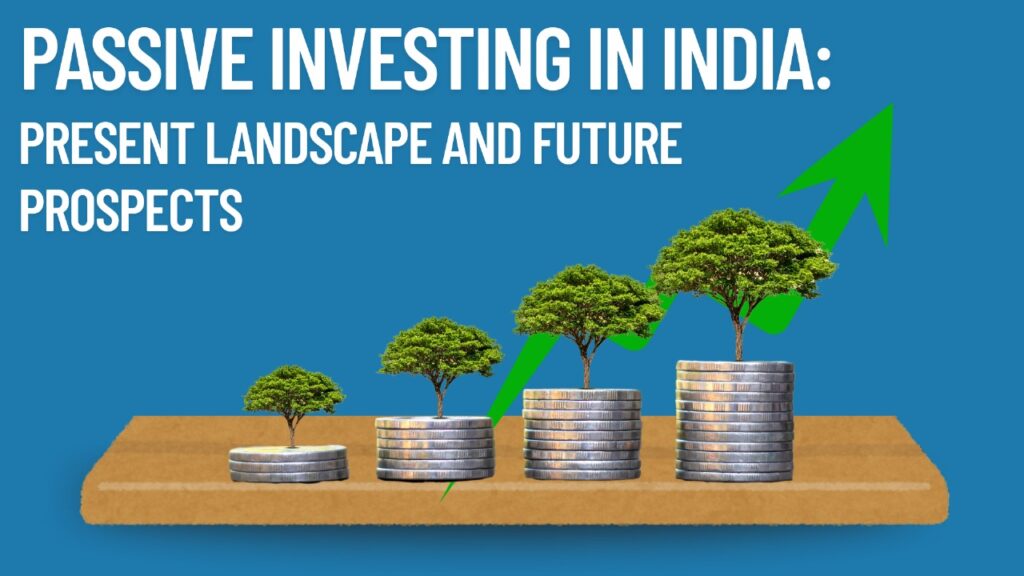 Passive Investing in India: Present Landscape and Future Prospects