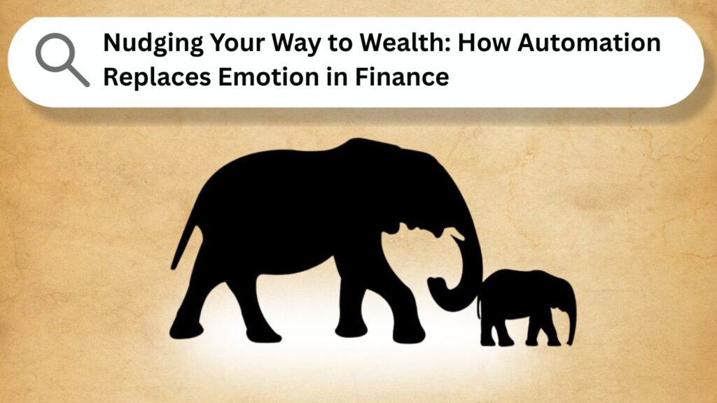 Nudging Your Way to Wealth How Automation Replaces Emotion in Finance