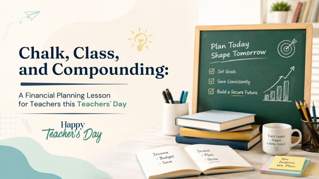 Chalk, Class, and Compounding: A Financial Planning Lesson for Teachers this Teachers’ Day